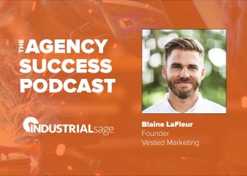 IndustrialSage-Agency-Success-Podcast-Episode-Blaine-LaFleur-Vested-Marketing
